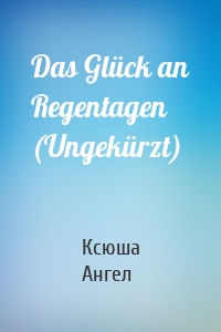 Das Glück an Regentagen (Ungekürzt)