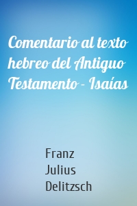 Comentario al texto hebreo del Antiguo Testamento - Isaías