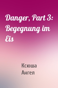 Danger, Part 3: Begegnung im Eis