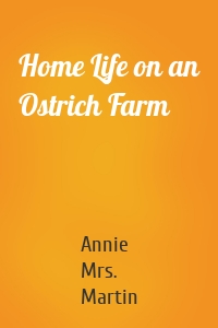 Home Life on an Ostrich Farm