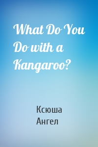 What Do You Do with a Kangaroo?