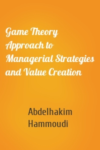 Game Theory Approach to Managerial Strategies and Value Creation