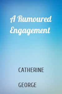 A Rumoured Engagement