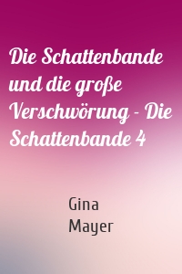 Die Schattenbande und die große Verschwörung - Die Schattenbande 4