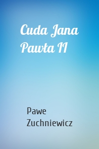 Cuda Jana Pawła II