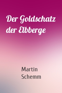 Der Goldschatz der Elbberge