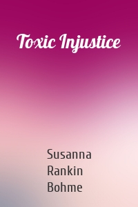 Toxic Injustice