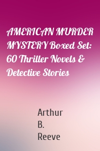 AMERICAN MURDER MYSTERY Boxed Set: 60 Thriller Novels & Detective Stories
