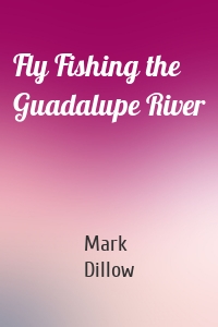 Fly Fishing the Guadalupe River