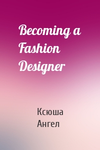 Becoming a Fashion Designer
