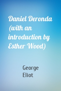 Daniel Deronda (with an introduction by Esther Wood)