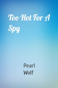 Too Hot For A Spy