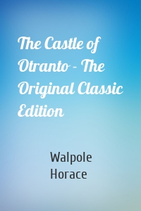 The Castle of Otranto - The Original Classic Edition