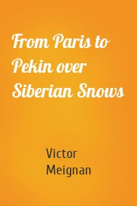 From Paris to Pekin over Siberian Snows