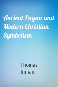 Ancient Pagan and Modern Christian Symbolism