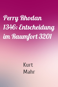 Perry Rhodan 1346: Entscheidung im Raumfort 3201