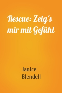 Rescue: Zeig's mir mit Gefühl