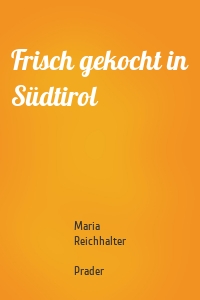 Frisch gekocht in Südtirol