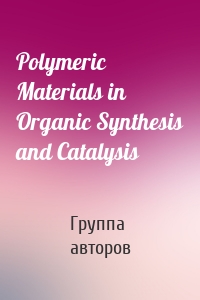 Polymeric Materials in Organic Synthesis and Catalysis