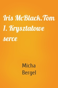 Iris McBlack.Tom 1. Kryształowe serce