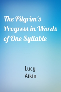 The Pilgrim's Progress in Words of One Syllable