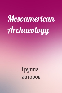 Mesoamerican Archaeology