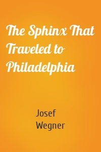 The Sphinx That Traveled to Philadelphia