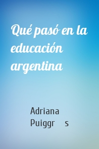 Qué pasó en la educación argentina