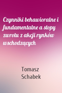 Czynniki behawioralne i fundamentalne a stopy zwrotu z akcji rynków wschodzących