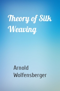 Theory of Silk Weaving