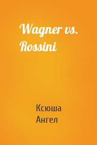 Wagner vs. Rossini