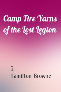 Camp Fire Yarns of the Lost Legion