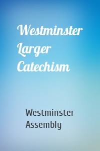 Westminster Larger Catechism