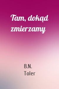 Tam, dokąd zmierzamy