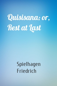 Quisisana; or, Rest at Last