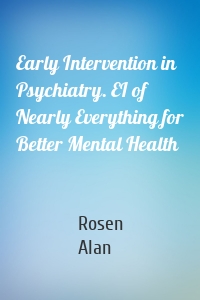 Early Intervention in Psychiatry. EI of Nearly Everything for Better Mental Health