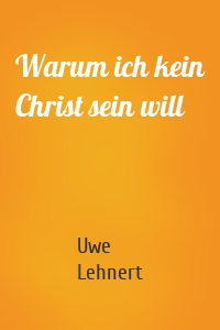 Warum ich kein Christ sein will