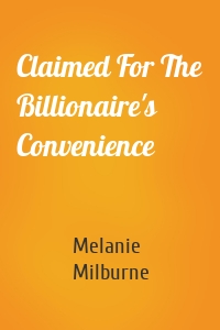 Claimed For The Billionaire's Convenience