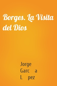 Borges. La Visita del Dios
