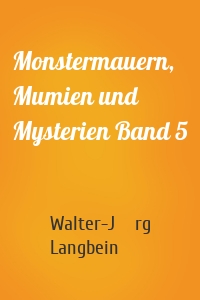 Monstermauern, Mumien und Mysterien Band 5