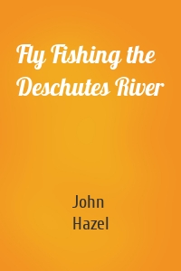 Fly Fishing the Deschutes River