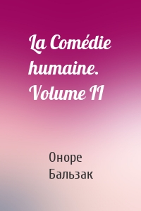 La Comédie humaine. Volume II