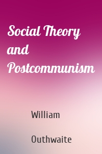 Social Theory and Postcommunism