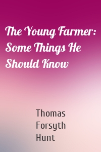 The Young Farmer: Some Things He Should Know