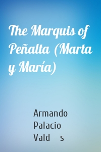 The Marquis of Peñalta (Marta y María)