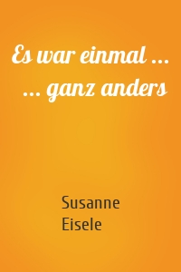 Es war einmal ...   ... ganz anders