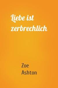 Liebe ist zerbrechlich