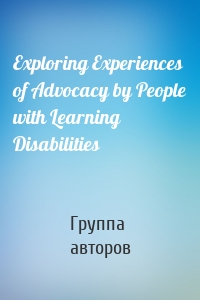 Exploring Experiences of Advocacy by People with Learning Disabilities