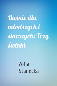 Baśnie dla młodszych i starszych: Trzy świnki