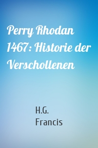 Perry Rhodan 1467: Historie der Verschollenen